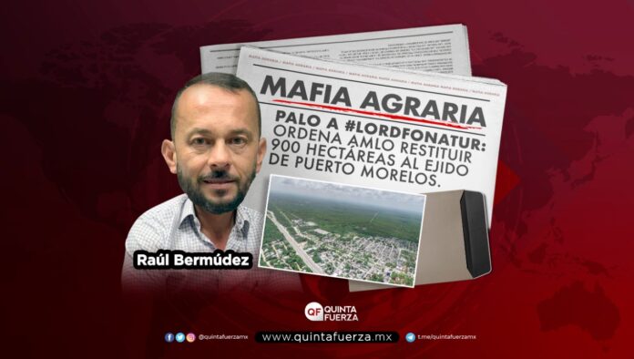 Palo a #LordFonatur Ordena AMLO restituir 900 hectáreas al ejido de Puerto Morelos