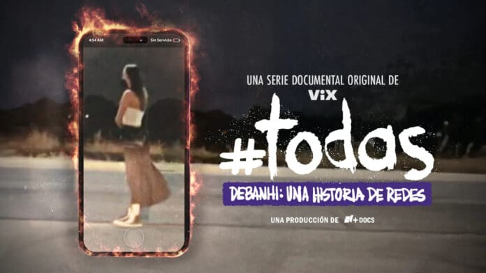 Televisa presenta un documental sobre el caso Debanhi Escobar: #Todas. Debanhi, una historia de redes
